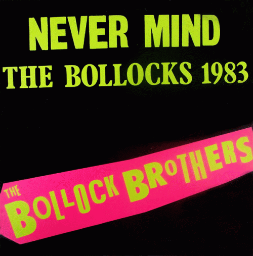 Sex Pistols : Never Mind the Bollocks 1983 by THE BOLLOCK BROTHERS